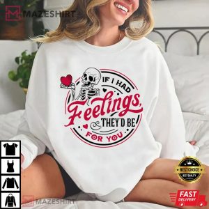 Valentines Day If I Had Feelings They’d Be For You T Shirt (4)