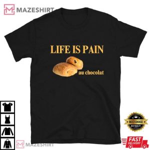 French Life is Pain Au Chocolat Funny T Shirt (1)