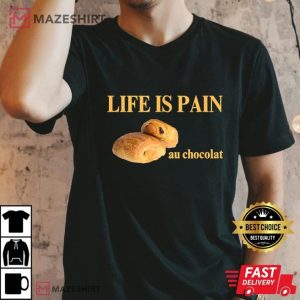 French Life is Pain Au Chocolat Funny T Shirt (2)