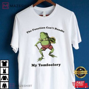 The Function Can't Handle My Tomfoolery T Shirt (4)