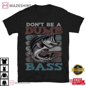 Fishing Dont Be A Dumb Bass Funny T Shirt (1)