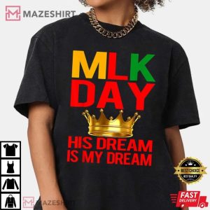 MLK Day Martin Luther King His Dream is My Dream T Shirt (2)