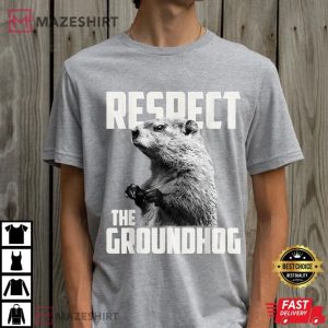 Respect The Groundhog Ground Hog Day T Shirt (2)