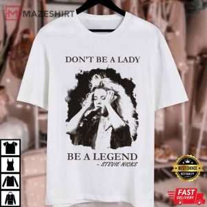 Stevie Nicks Don't Be A Lady Be A Legend T Shirt (3)