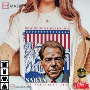 Nick Saban For President 2024 USA Need a new Coach T Shirt (2)
