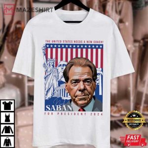 Nick Saban For President 2024 USA Need a new Coach T Shirt (3)