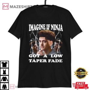 Imagine If Ninja Got A Low Taper Fade Funny T Shirt (3)