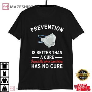 Prevention Is Better Than A Cure T Shirt (1)