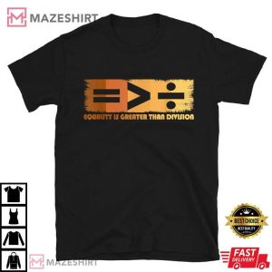 Black History Month Equality Is Greater Than Division T Shirt (1)