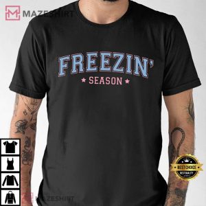 Freezin Season Always Cold Winter Lover T Shirt (2)