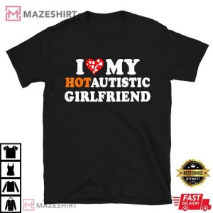 I Love My Hot Autistic Girlfriend T Shirt (1)