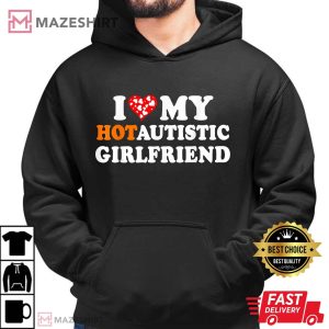 I Love My Hot Autistic Girlfriend T Shirt (2)