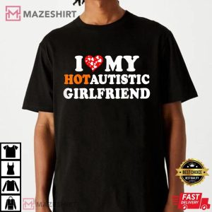 I Love My Hot Autistic Girlfriend T Shirt (4)