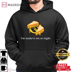 I'm Make n Em At Night Cheese Sandwich T Shirt (1)
