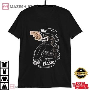 Cowgirl El Ray You are so Basic T Shirt (1)