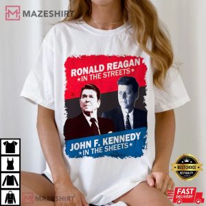 Ronald Reagan in the streets John F. Kennedy in the sheets T Shirt (3)