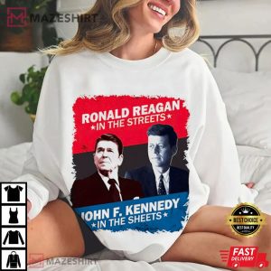 Ronald Reagan in the streets John F. Kennedy in the sheets T Shirt (4)
