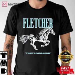 Fletcher It’s Hard To Tame Wild Horses T Shirt (1)