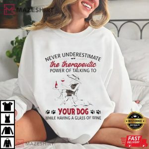 Never Underestimate The Therapeutic Power Of Talking To Your Dog T Shirt (3)