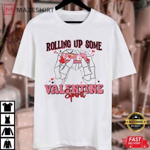 Rolling Up Some Love Valentines Day T Shirt (1)