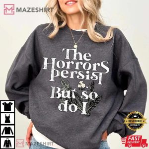 The Horrors Persist But So Do I Humor T Shirt (1)