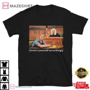 Govern Yourself Accordingly Lawyer Meme T Shirt (1)