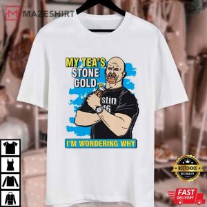 Stone Cold My Tea I’m Wondering Why T Shirt (2)