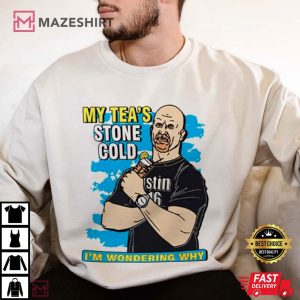 Stone Cold My Tea I’m Wondering Why T Shirt (3)