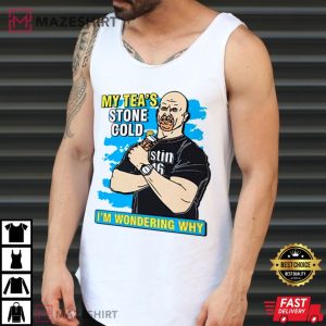 Stone Cold My Tea I’m Wondering Why T Shirt (4)