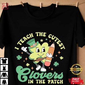 Teacher St Patrick's Day I Teach The Cutest Clovers T Shirt (2)