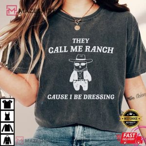They Call Me Ranch Cause I Be Dressing Funny T Shirt (1)