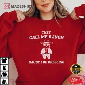 They Call Me Ranch Cause I Be Dressing Funny T Shirt (3)