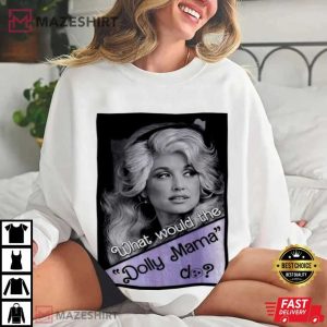 Dolly Parton What would Dolly Mama do T Shirt (3)
