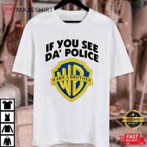 Warner Bros If You See Da’ Police Warn A Brother Funny T Shirt (2)