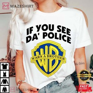 Warner Bros If You See Da’ Police Warn A Brother Funny T Shirt (3)