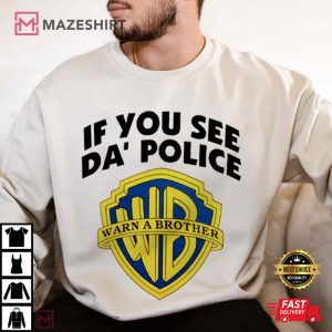 Warner Bros If You See Da’ Police Warn A Brother Funny T Shirt (4)