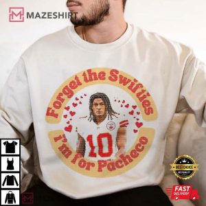 I am here for Pacheco forget Swifties T Shirt (3)