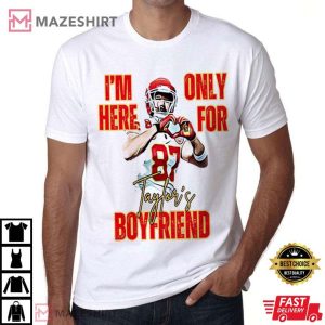 I am Here only for Taylor's Boyfriend Travis Kelce T Shirt (1)
