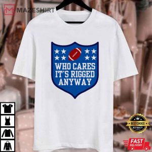 Superbowl 2024 Who Cares it’s Rigged Anyway T Shirt (1)