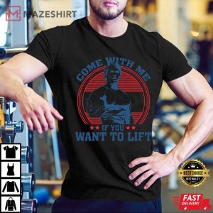 Arnold Schwarzenegger Come With Me If You Want To Lift Gym T Shirt (1)