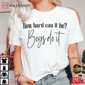How Hard Can It Be Boys Do It T Shirt (1)
