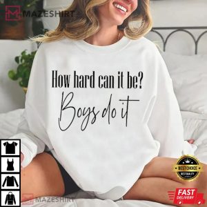 How Hard Can It Be Boys Do It T Shirt (2)