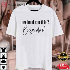 How Hard Can It Be Boys Do It T Shirt (3)