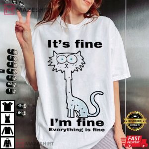 Cat It’s fine I’m fine Everything is Fine T Shirt (3)