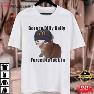 Cat Born To Dilly Dally Forced To Lock In T Shirt (1)