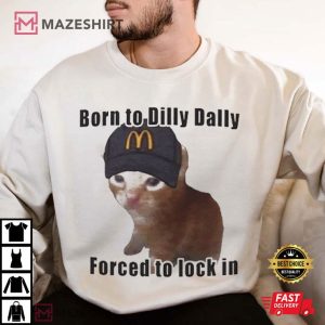 Cat Born To Dilly Dally Forced To Lock In T Shirt (4)