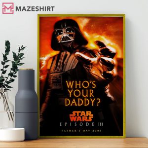 Star Wars Episode III Who’s your Daddy Father Day Gift Custom Year Movie Poster