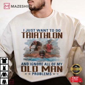 Do Triathlon And Ignore All Of My Old Man Problems T Shirt (4)