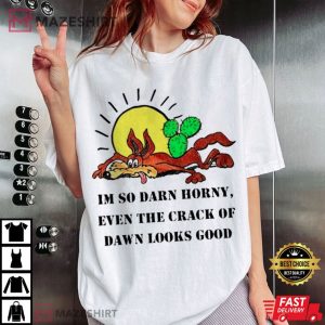 Wolf I’m So Darn Horny Even The Crack Of Dawn Looks Good T Shirt (1)