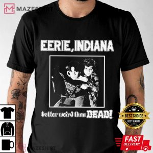 Eerie Indiana Better Weird than Dead T Shirt (1)